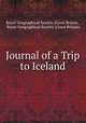 Journal of a Trip to Iceland, Royal Geographical Society (Great Britain , Royal Geographical Society (Great Britain) 