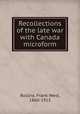 Recollections of the late war with Canada microform, Rollins, Frank West, 1860-1915 