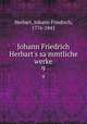 Johann Friedrich Herbart`s sammtliche werke. 9, Herbart Johann Friedrich 