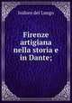 Firenze artigiana nella storia e in Dante;, Isidoro del Lungo 