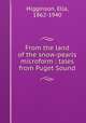 From the land of the snow-pearls microform : tales from Puget Sound, Higginson, Ella, 1862-1940 