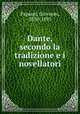 Dante, secondo la tradizione e i novellatori, Papanti, Giovanni, 1830-1893 