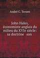 John Hales, economiste anglais du milieu du XVIe siecle: sa doctrine & son ., Andre C. Tersen 