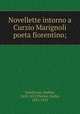 Novellette intorno a Curzio Marignoli poeta fiorentino;, Cavalcanti, Andrea, 1610-1672,Piccini, Giulio, 1851-1915 
