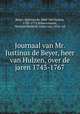 Journaal van Mr. Justinus de Beyer, heer van Hulzen, over de jaren 1743-1767, Beijer, Justinus de, Heer van Hulzen, 1705-1772,Schevichaven, Herman Diederik Johan van, 1826- ed 