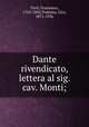 Dante rivendicato, lettera al sig. cav. Monti;, Torti, Francesco, 1763-1842,Trabalza, Ciro, 1871-1936 