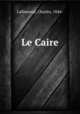 Le Caire, Lallemand, Charles, 1846- 