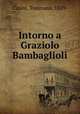 Intorno a Graziolo Bambaglioli, Casini, Tommaso, 1859- 