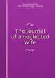 The journal of a neglected wife, Urner, Mabel Herbert, 1881-1957,B.W. Dodge & Company, publisher 