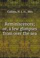 Reminiscences; or, a few glimpses from over the sea, Collins, N. J. H., Mrs 