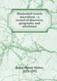 Illustrated travels microform : a record of discovery, geography and adventure, Bates, Henry Walter, 1825-1892 