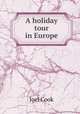 A holiday tour in Europe, Joel Cook 