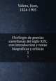 Florilegio de poesias castellanas del siglo XIX; con introduccion y notas biograficas y criticas. 1, Valera, Juan, 1824-1905 