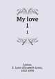 My love. 1, Linton, E. Lynn (Elizabeth Lynn), 1822-1898 