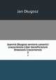 Joannis Dugosz senioris canonici cracoviensis Liber beneficiorum Dioecesis Cracoviensis. 2, Jan Dlugosz 