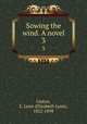 Sowing the wind. A novel. 3, Linton, E. Lynn (Elizabeth Lynn), 1822-1898 