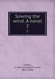 Sowing the wind. A novel. 2, Linton, E. Lynn (Elizabeth Lynn), 1822-1898 