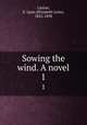 Sowing the wind. A novel. 1, Linton, E. Lynn (Elizabeth Lynn), 1822-1898 