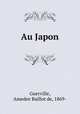 Au Japon, Guerville, Amedee Baillot de, 1869- 