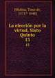 La eleccin por la virtud, Sixto Quinto. 13, [Molina, Tirso de, 1571?-1648] 