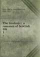 The Lindsays : a romance of Scottish life. 1, Leys, John K. (John Kirkwood), 1864-1909 