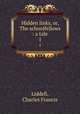 Hidden links, or, The schoolfellows : a tale. 1, Liddell, Charles Francis 