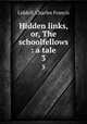Hidden links, or, The schoolfellows : a tale. 3, Liddell, Charles Francis 