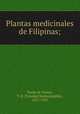 Plantas medicinales de Filipinas;, Pardo de Tavera, T. H. (Trinidad Hermenegildo), 1857-1925 
