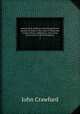 Journal of an embassy from the governor-general of India to the courts of Siam and Cochin China; exhibiting a view of the actual state of those kingdoms. 2, John Crawfurd 