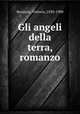 Gli angeli della terra, romanzo, Bersezio, Vittorio, 1830-1900 