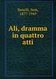 Ali, dramma in quattro atti, Benelli, Sem, 1877-1949 