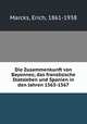 Die Zusammenkunft von Bayonnes; das franzosische Statsleben und Spanien in den Jahren 1563-1567, Marcks, Erich, 1861-1938 