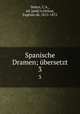 Spanische Dramen; bersetzt. 3, Dohrn, C.A., ed. [and] tr,Ochoa, Eugenio de, 1815-1872 