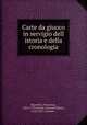 Carte da giuoco in servigio dell istoria e della cronologia, Bianchini, Francesco, 1662-1729,Cecchi, Giovanni Maria, 1518-1587. Lezione .. 