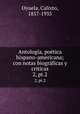 Antologa, potica hispano-americana; con notas biogrficas y criticas. 2, pt.2, Oyuela, Calixto, 1857-1935 