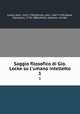 Saggio filosofico di Gio. Locke su l`umano intelletto. 1, Locke, John, 1632-1704,Wynne, John, 1667-1743,Soave, Francesco, 1743-1806,Motta, Gaetano. printer 