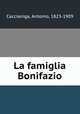 La famiglia Bonifazio, Caccianiga, Antonio, 1823-1909 