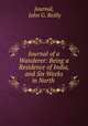 Journal of a Wanderer: Being a Residence of India, and Six Weeks in North ., Journal, John G. Reilly 