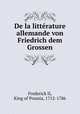 De la litterature allemande von Friedrich dem Grossen, Frederick II, King of Prussia, 1712-1786 