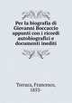 Per la biografia di Giovanni Boccaccio appunti con i ricordi autobiografici e documenti inediti, Torraca, Francesco, 1853- 