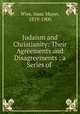 Judaism and Christianity: Their Agreements and Disagreements : a Series of ., Wise, Isaac Mayer, 1819-1900 