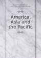 America, Asia and the Pacific, Schierbrand, Wolf von, 1851-1920. [from old catalog] 