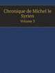 Chronique de Michel le Syrien. Volume 3, Michel le Syrien,J.-B.Chabot 