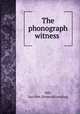 The phonograph witness, Hill, Geo Wm. [from old catalog] 