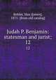 Judah P. Benjamin: statesman and jurist;. 12, Kohler, Max J[ames], 1871- [from old catalog] 