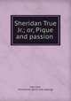 Sheridan True Jr.; or, Pique and passion, Harrison, Fennimore. [from old catalog] 