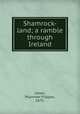Shamrock-land; a ramble through Ireland, Jones, Plummer Flippen, 1875- 