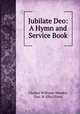 Jubilate Deo: A Hymn and Service Book, Charles Williams Wendte, Geo. H. Ellis (Firm) 