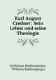 Karl August Credner: Sein Leben und seine Theologie, Guillaume Baldensperger, Wilhelm Baldensperger 