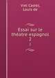 Essai sur le thatre espagnol. 2, Viel Castel, Louis de 